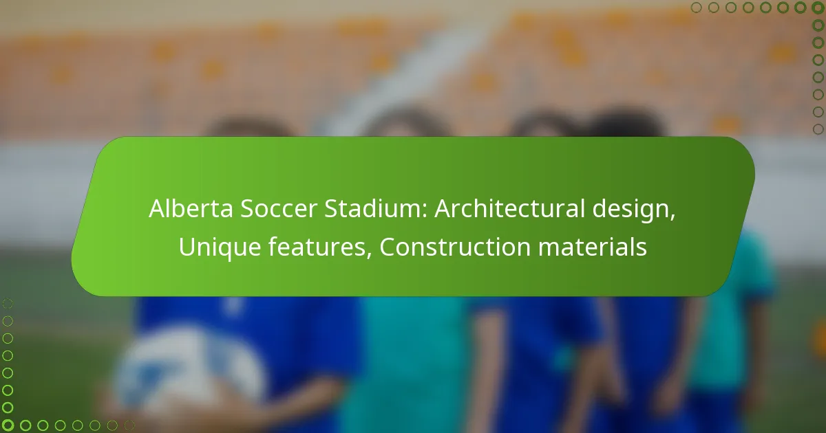 Alberta Soccer Stadium: Architectural design, Unique features, Construction materials