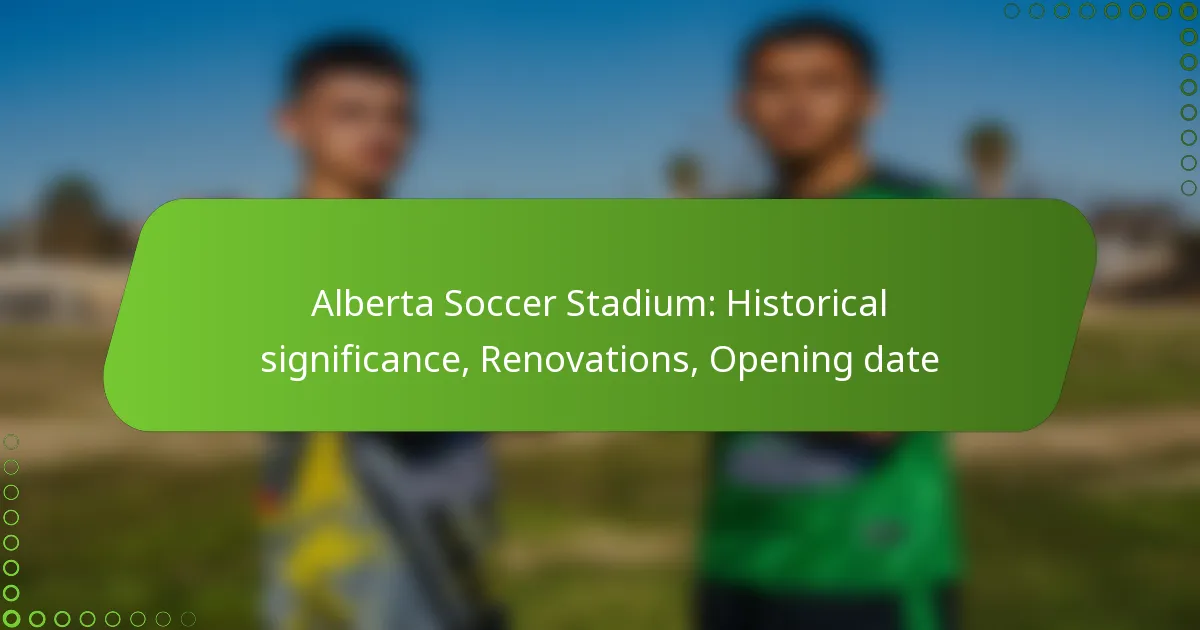 Alberta Soccer Stadium: Historical significance, Renovations, Opening date