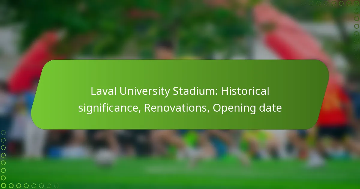 Laval University Stadium: Historical significance, Renovations, Opening date