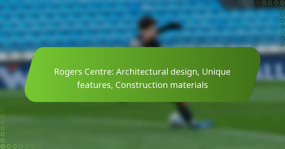Rogers Centre: Architectural design, Unique features, Construction materials