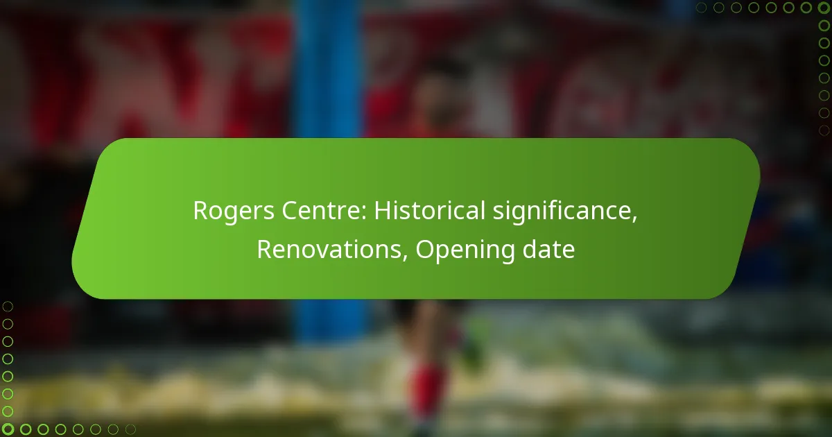 Rogers Centre: Historical significance, Renovations, Opening date