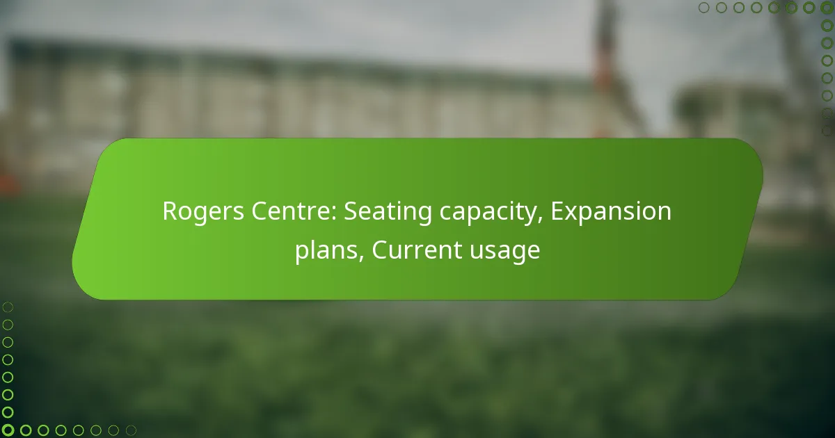 Rogers Centre: Seating capacity, Expansion plans, Current usage