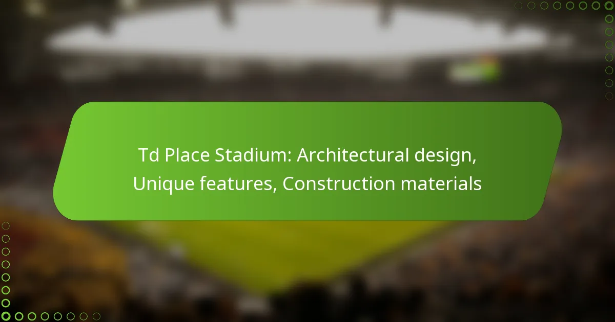 Td Place Stadium: Architectural design, Unique features, Construction materials