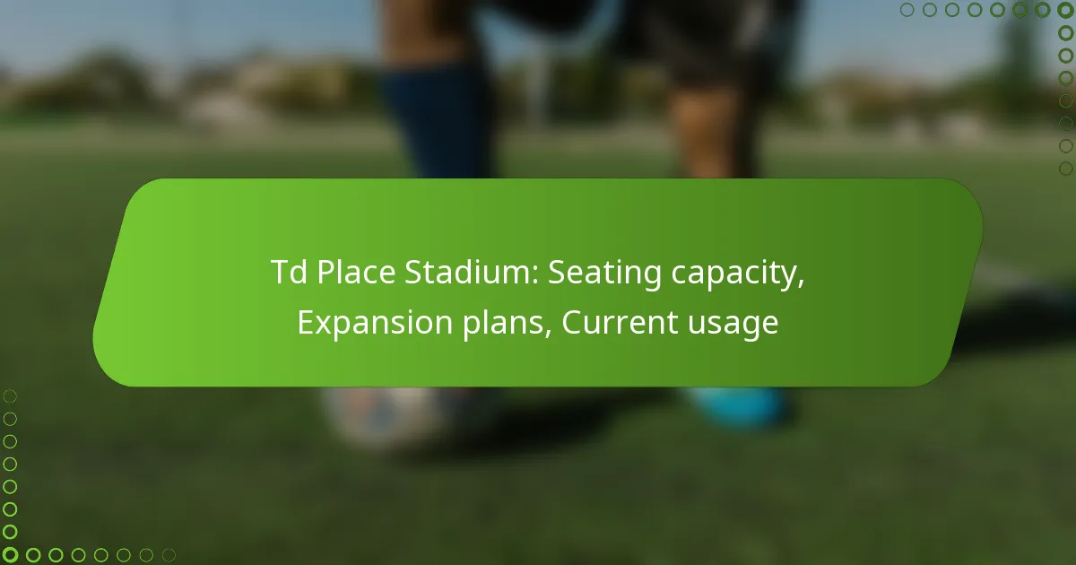 Td Place Stadium: Seating capacity, Expansion plans, Current usage