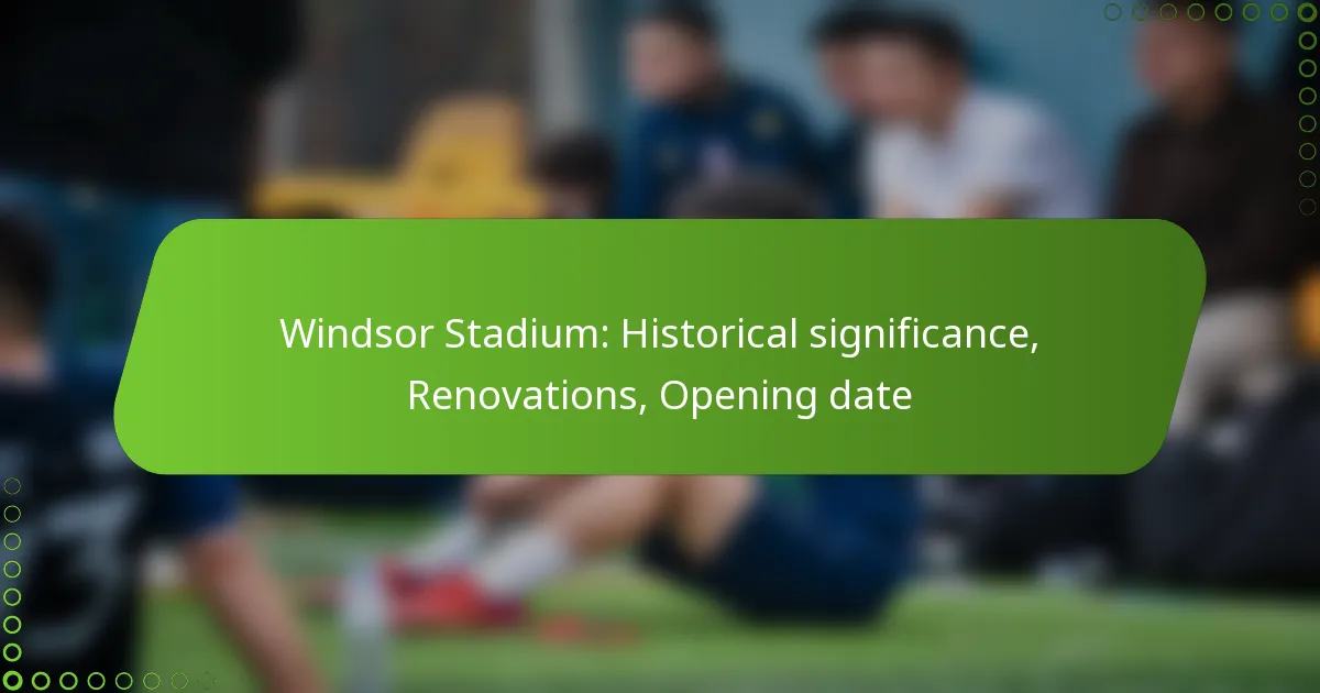 Windsor Stadium: Historical significance, Renovations, Opening date