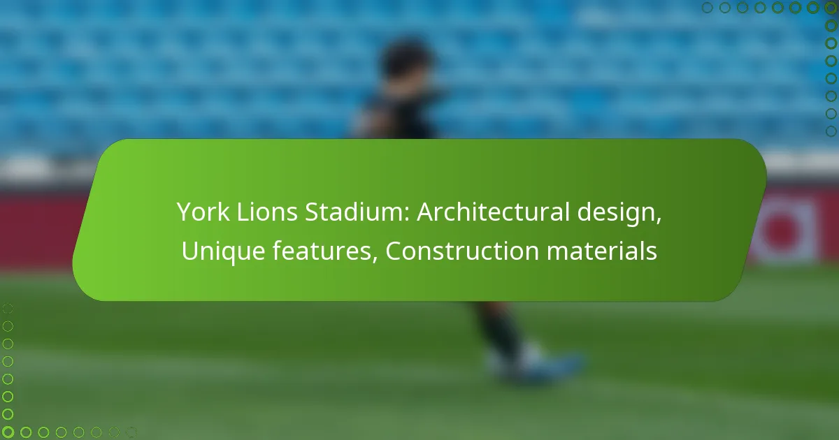 York Lions Stadium: Architectural design, Unique features, Construction materials