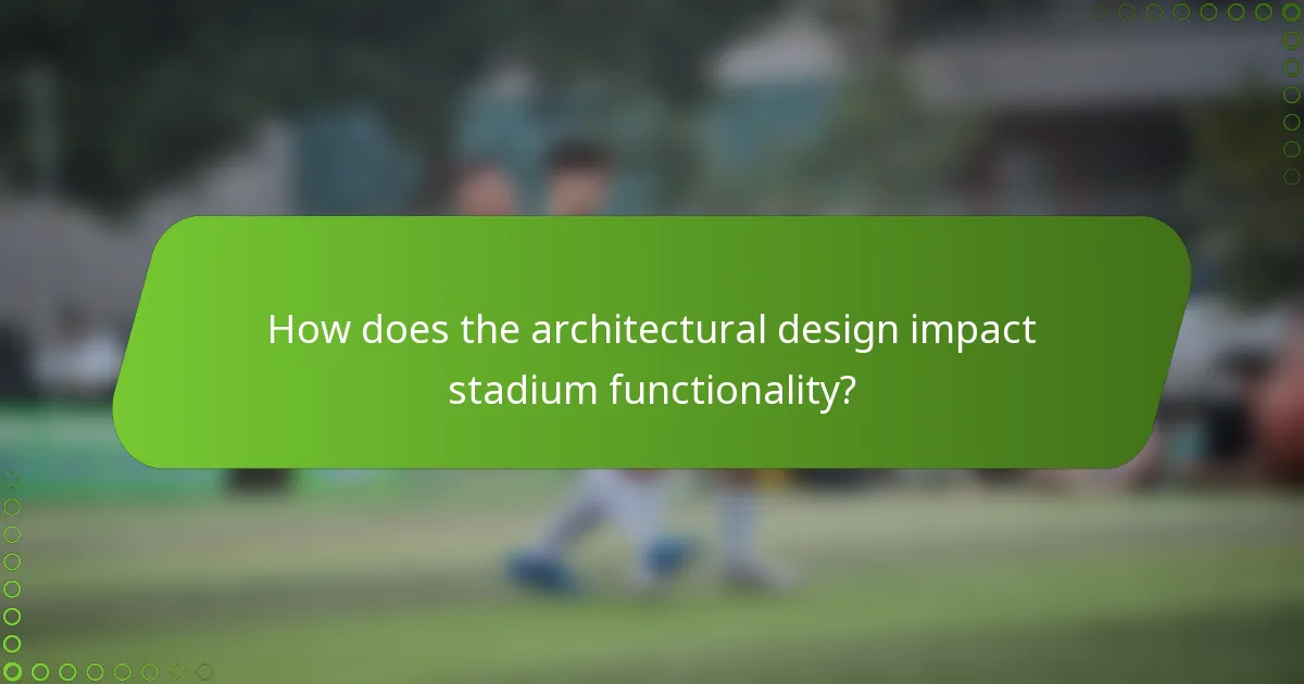 How does the architectural design impact stadium functionality?