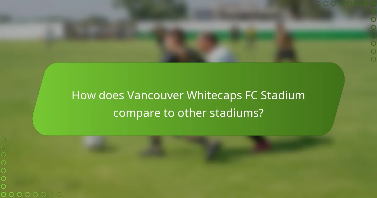 How does Vancouver Whitecaps FC Stadium compare to other stadiums?