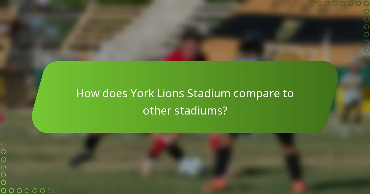How does York Lions Stadium compare to other stadiums?