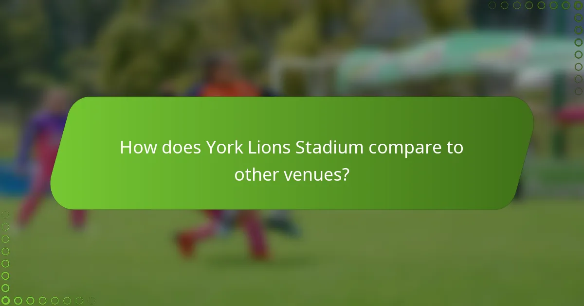 How does York Lions Stadium compare to other venues?