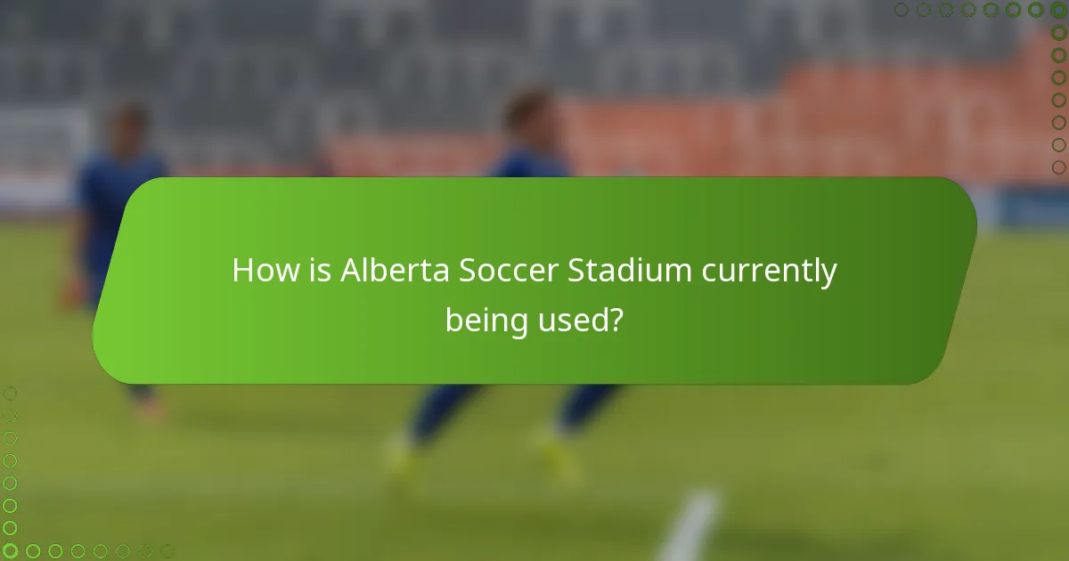 How is Alberta Soccer Stadium currently being used?