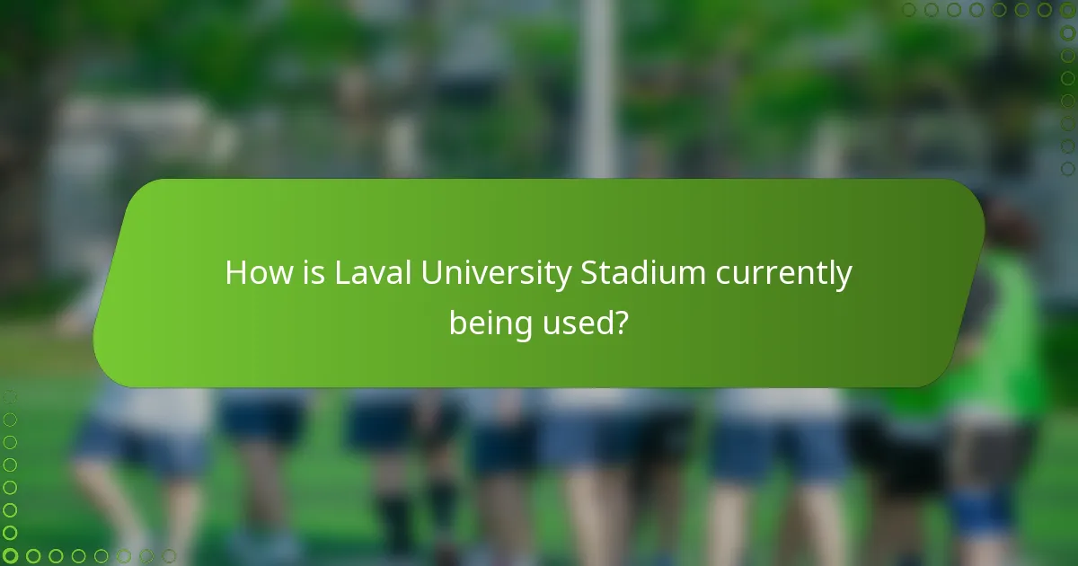 How is Laval University Stadium currently being used?