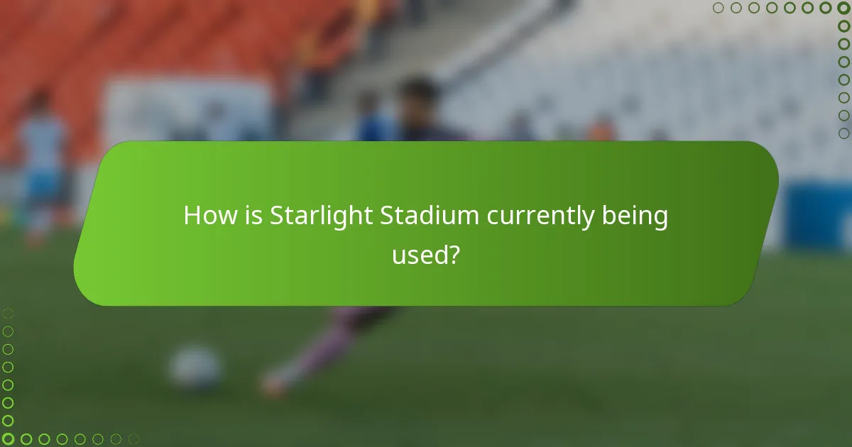 How is Starlight Stadium currently being used?