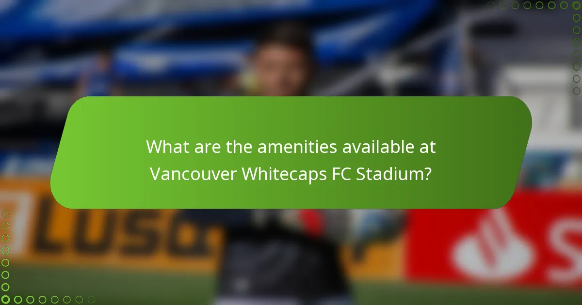 What are the amenities available at Vancouver Whitecaps FC Stadium?