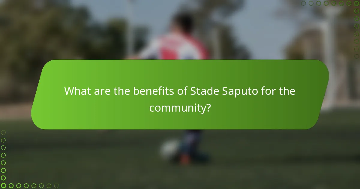 What are the benefits of Stade Saputo for the community?