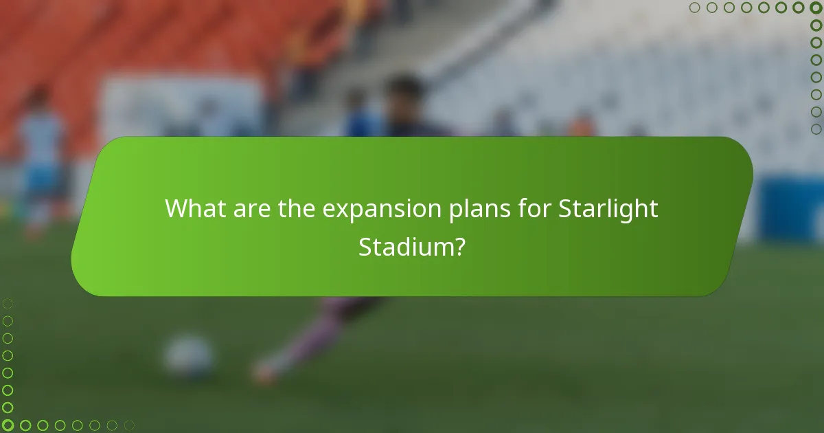 What are the expansion plans for Starlight Stadium?