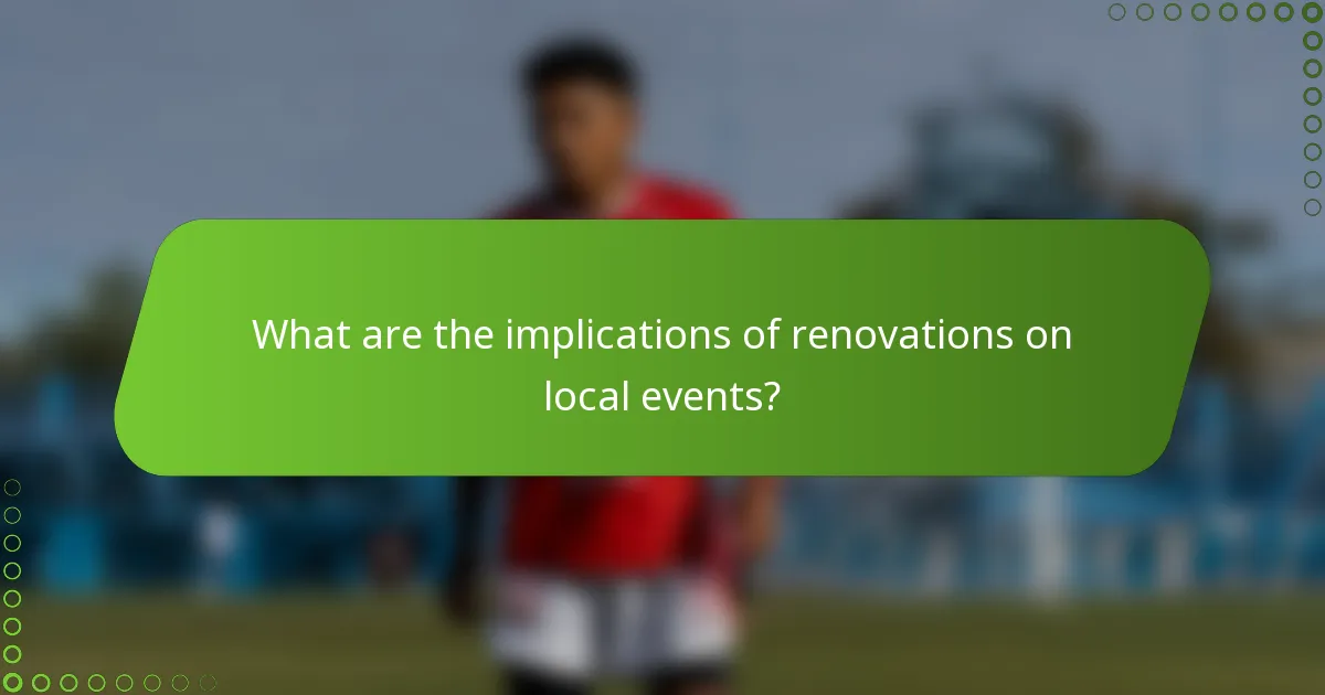 What are the implications of renovations on local events?