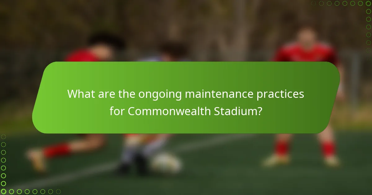 What are the ongoing maintenance practices for Commonwealth Stadium?