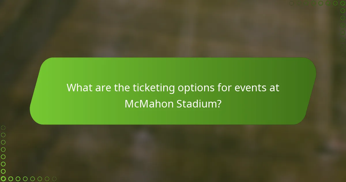 What are the ticketing options for events at McMahon Stadium?