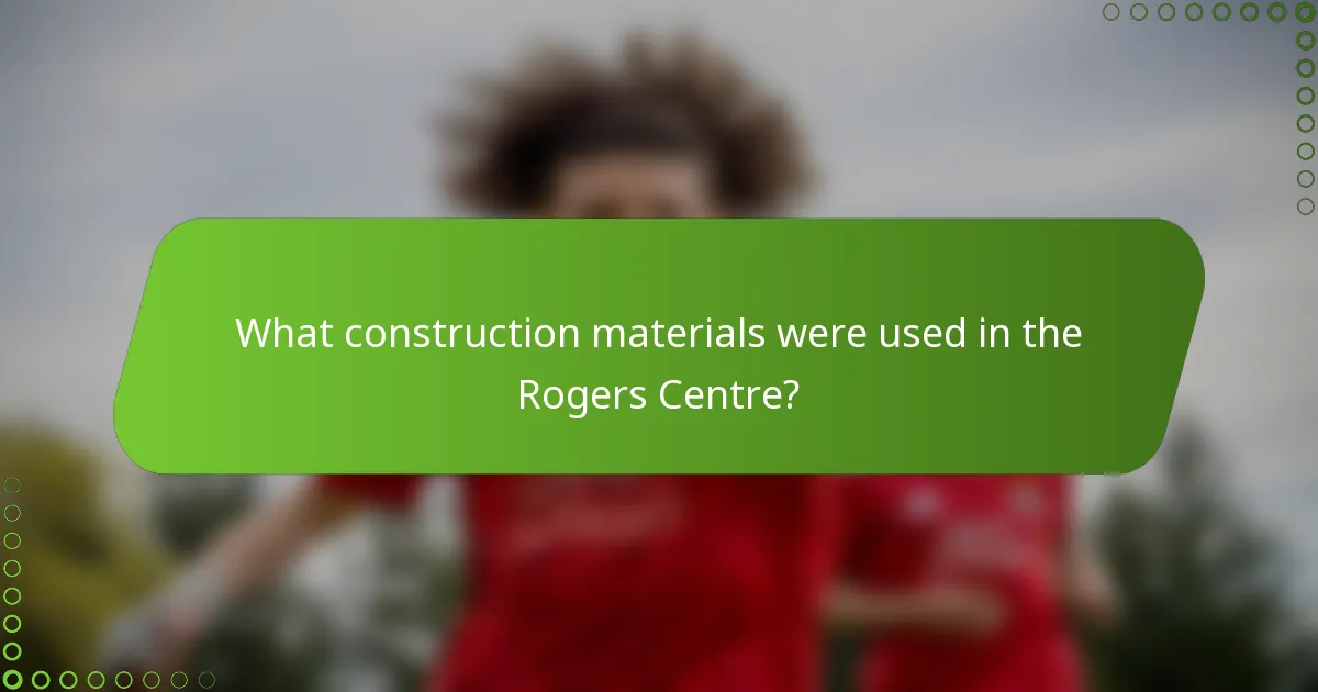 What construction materials were used in the Rogers Centre?