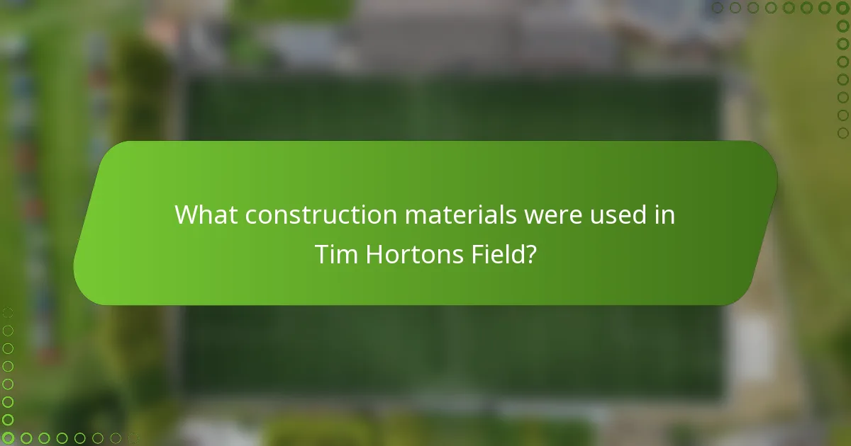 What construction materials were used in Tim Hortons Field?