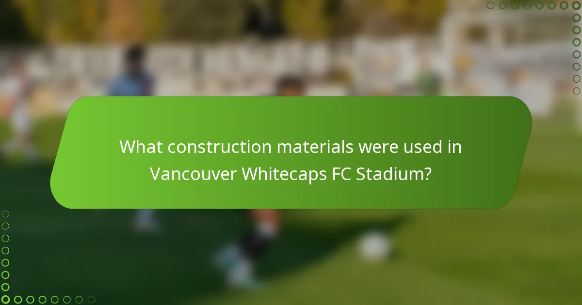 What construction materials were used in Vancouver Whitecaps FC Stadium?