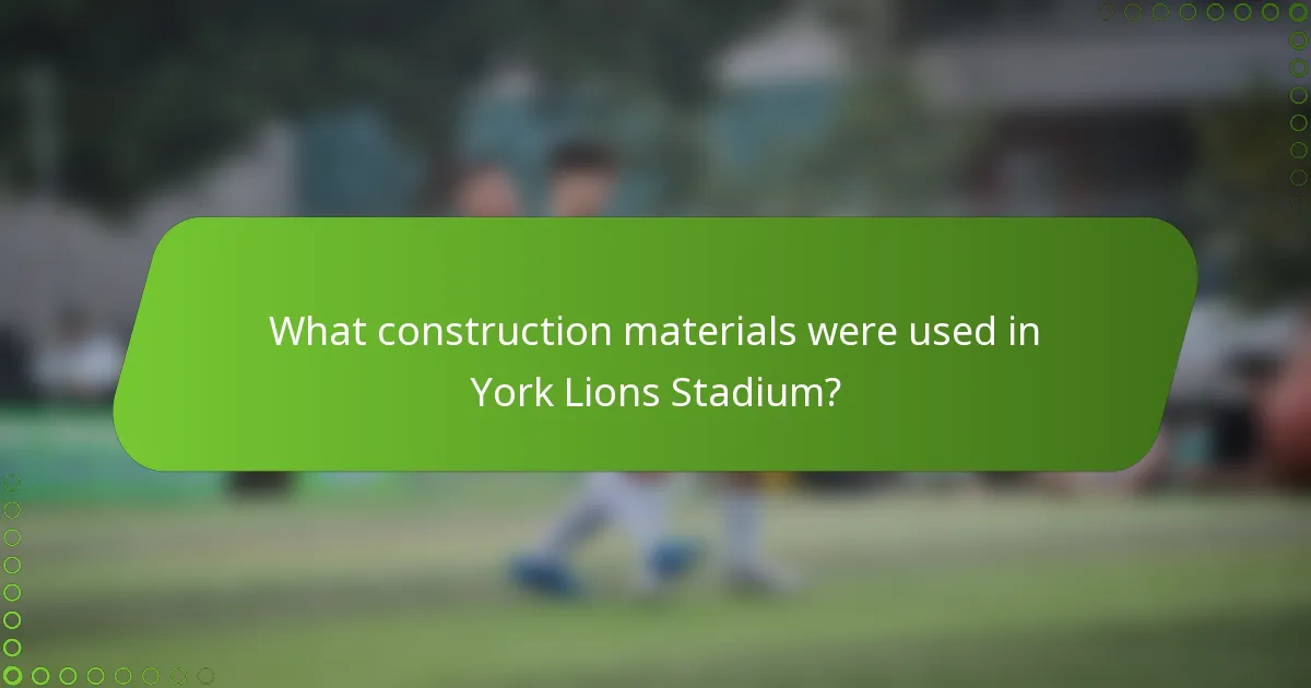 What construction materials were used in York Lions Stadium?