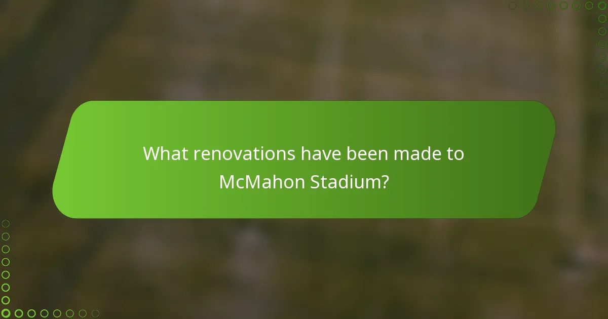 What renovations have been made to McMahon Stadium?