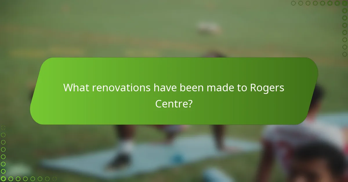 What renovations have been made to Rogers Centre?