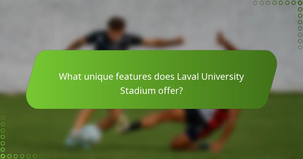 What unique features does Laval University Stadium offer?