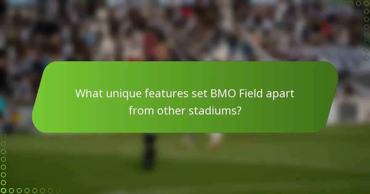 What unique features set BMO Field apart from other stadiums?