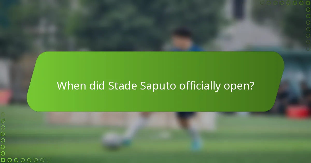 When did Stade Saputo officially open?