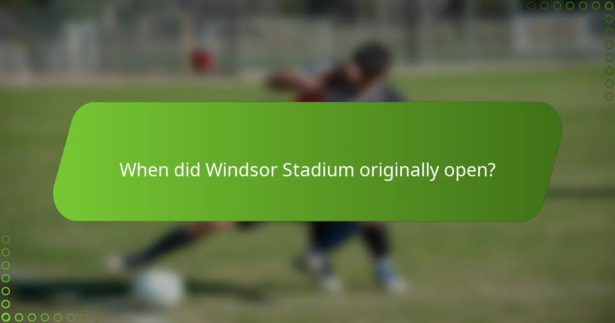 When did Windsor Stadium originally open?