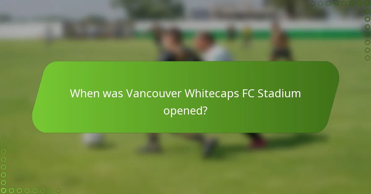 When was Vancouver Whitecaps FC Stadium opened?