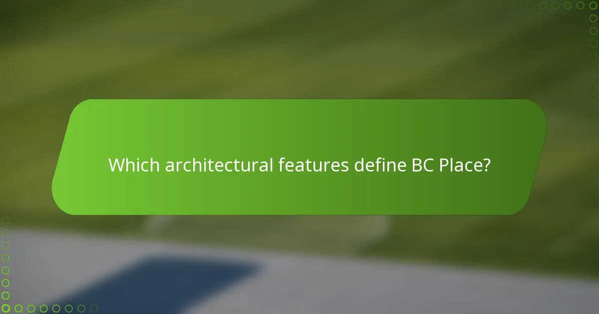 Which architectural features define BC Place?